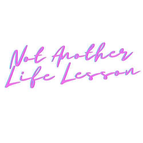 Not Another Life Lesson